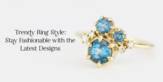 Trendy Ring Styles: Stay Fashionable with the Latest Designs