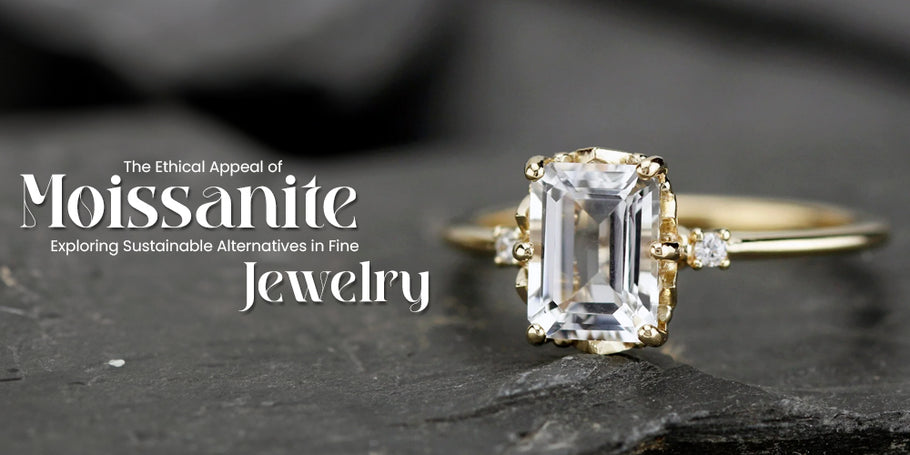The Ethical Appeal of Moissanite: Exploring Sustainable Alternatives in Fine Jewelry